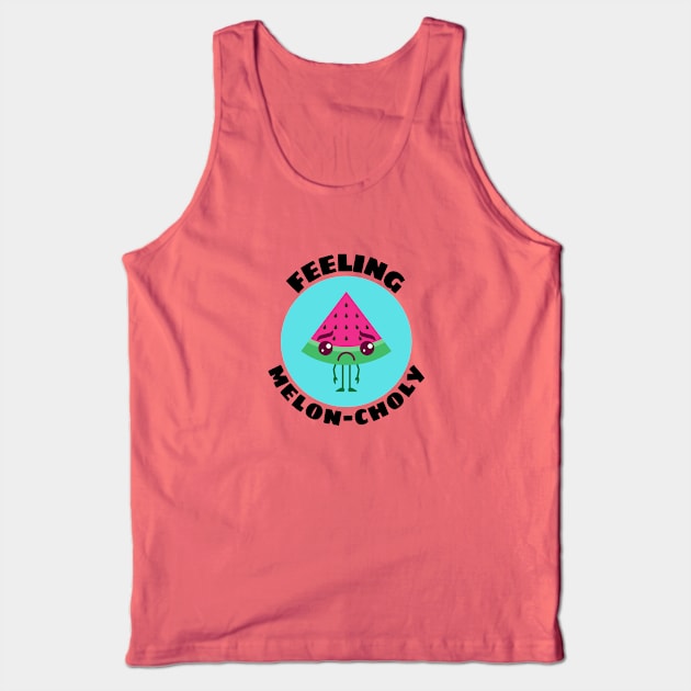 Feeling Melon-choly | Cute Watermelon Pun Tank Top by Allthingspunny